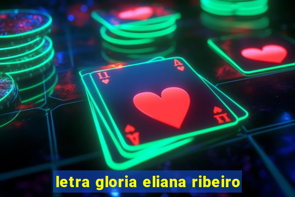 letra gloria eliana ribeiro